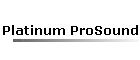 Platinum ProSound